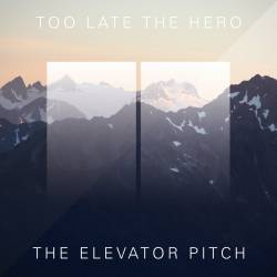 Too Late The Hero : The Elevator Pitch